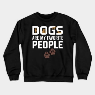 dogs are my favorite people Crewneck Sweatshirt